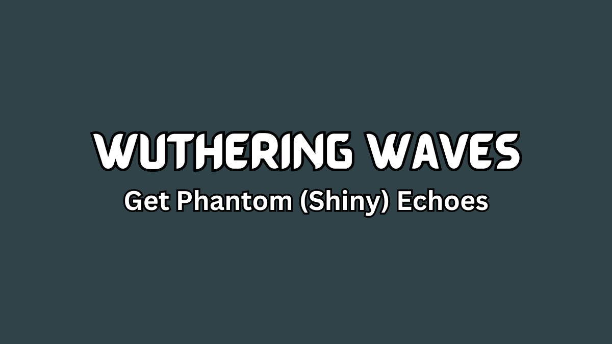 Get Phantom (Shiny) Echoes